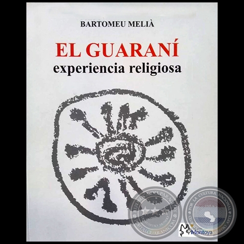 EL GUARANÍ EXPERIENCIA RELIGIOSA - 2da. EDICIÓN - Autor: BARTOMEU MELIÀ - Año 2019